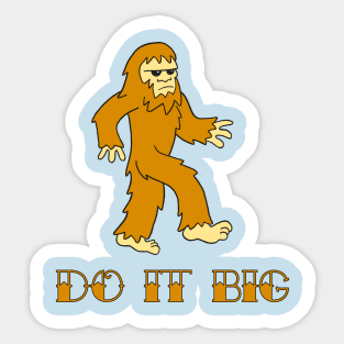 Do It Big cute cartoon bigfoot yeti cryptid monster Sticker